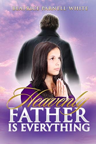 Heavenly Father Is Everything