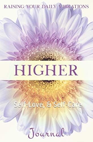 Higher Raising Your Daily Vibration, Self-Love, and Self-Care