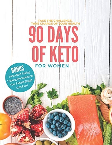 90 Days of Keto for Women 8. 5x11in Informative Guide with Monthly Goals, Daily Progress Tracking, Shopping Lists and More to Begin Your Healthy New Lifestyle