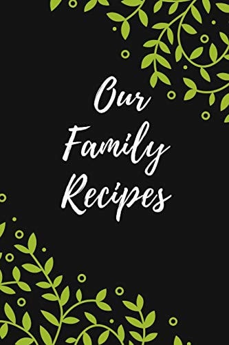 Our Family Recipes Favorite Recipes , Food Cookbook Design ,100 Pages , 6x9