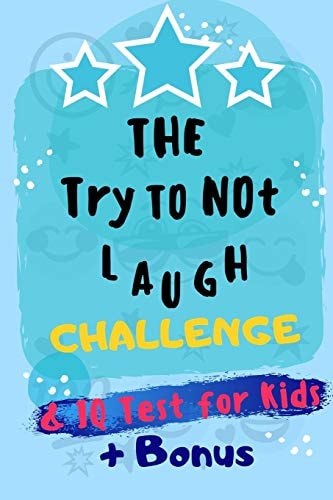 The Try Not to Laugh Challenge You Laugh You Lose Game and IQ Testing Puzzle Book for Kids 5-12 Age (+ Best Bonus for Kids to Writing and Drawing)