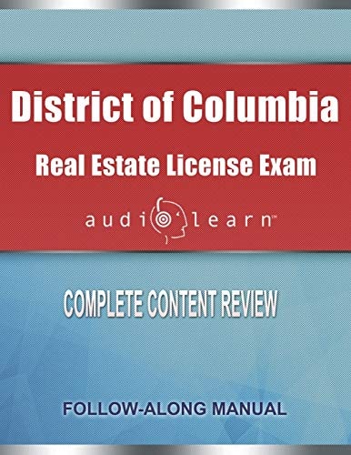 District of Columbia Real Estate License Exam AudioLearn Complete Audio Review for the Real Estate License Examination in District of Columbia (Washington D. C. )!