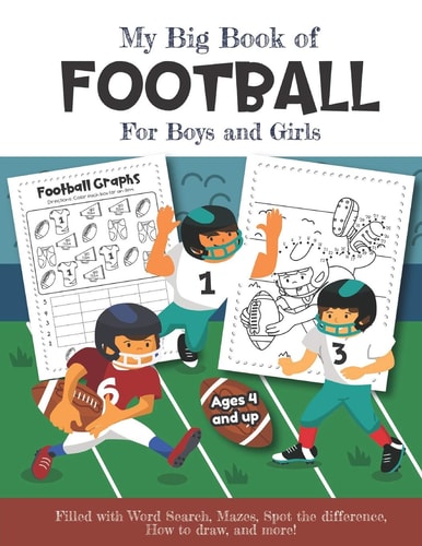 My Big Book of Football Filled with Word Search, Mazes, Spot the Difference, How to Draw and More! Ages 4 and Up Over 20 Fun Educational Worksheets for Boys and Girls