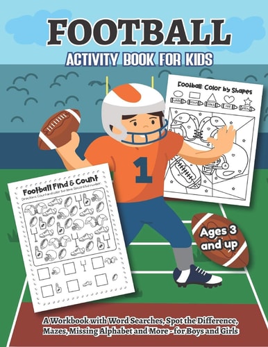 Football Activity and Coloring Book for Kids Ages 3 and Up a Workbook with Word Searches, Spot the Difference, Mazes, Missing Alphabet, and More- for Boys and Girls Over 20 Fun Designs Educational Worksheets