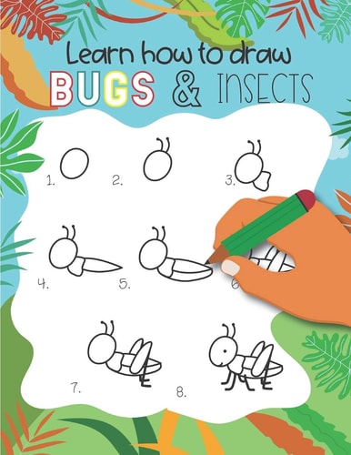 How to Draw Insects and Bugs Easy Step-By-step Drawings for Kids Ages 5 and Up Fun for Boys and Girls, Learn How to Draw Bumble Bees, Butterflies, Grasshopper, Dragonflies and Many More Animals!