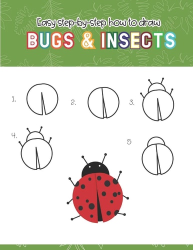 Easy Step-By-step How to Draw Insects and Bugs Fun for Boys and Girls, Draw Caterpillar, Moth, Grasshopper, Ladybug and Many More Animals!