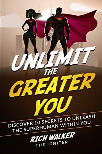 Unlimit the Greater You Discover 10 Secrets to Unleash the Superhuman Within You