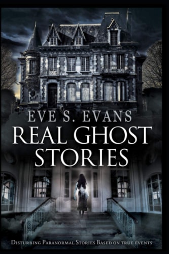 Real Ghost Stories Disturbing Paranormal Stories Based on True Events