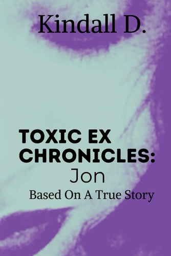 Toxic Ex Chronicles: Jon Based on a True Story