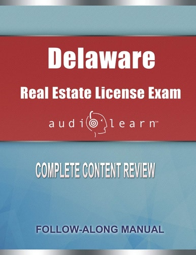 Delaware Real Estate License Exam AudioLearn Complete Audio Review for the Real Estate License Examination in Delaware!