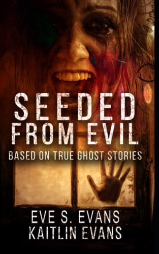 Seeded From Evil Based On True Ghost Stories