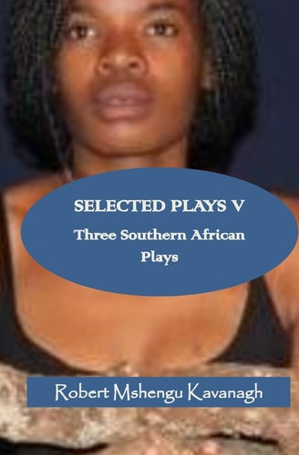 Selected Plays V Three Southern African Plays