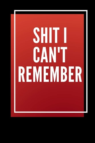 Shit i Can't Remember