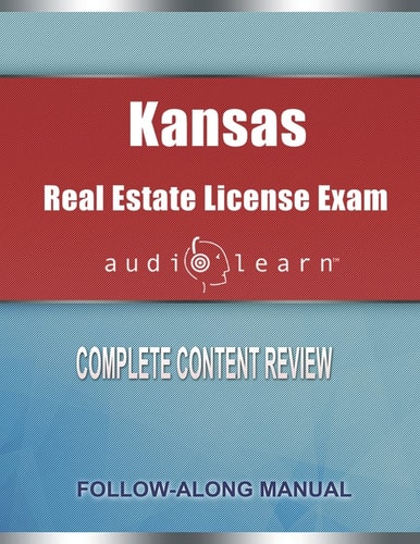 Kansas Real Estate License Exam AudioLearn Complete Audio Review for the Real Estate License Examination in Kansas!