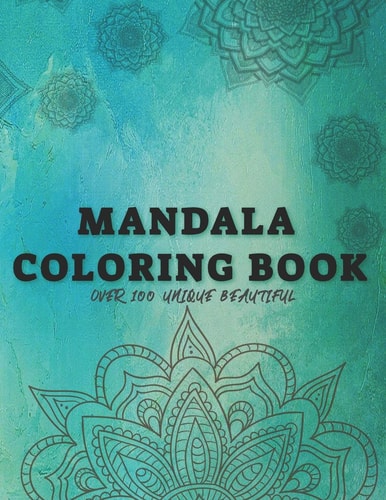 Big Coloring Book with Over 100 Unique Beautiful Mandalas Anti-Stress Coloring Book for Adults, Teens, Girls - Stress Relief Gift for Girls and Womens - Positive Vibes
