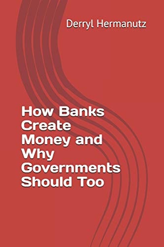 How Banks Create Money and Why Governments Should Too