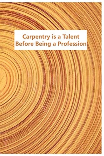 Carpentry Is a Talent Before Being a Profession