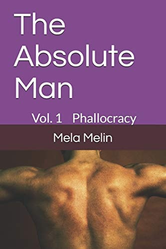 The Absolute Man Phallocracy