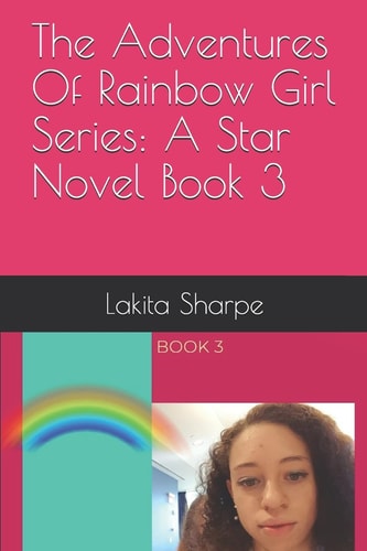 The Adventures Of Rainbow Girl Series A Star Novel Book 3