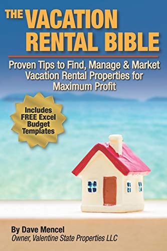 The Vacation Rental Bible Proven Tips to Find, Manage & Market Vacation Rental Properties for Maximum Profit