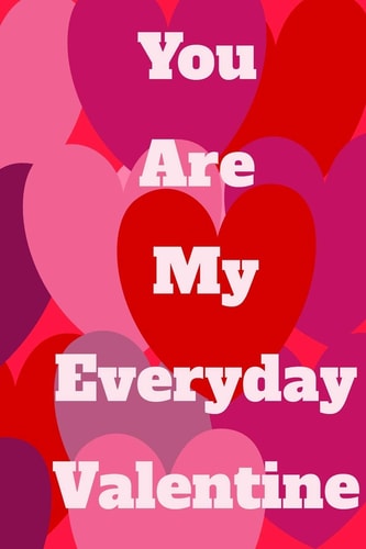You Are My Everyday Valentine The Perfect Gift Idea for Your Loves.