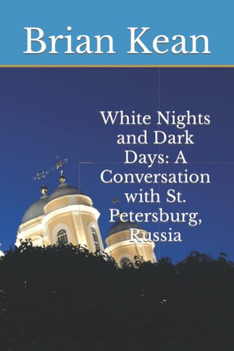White Nights and Dark Days A Conversation with St. Petersburg, Russia