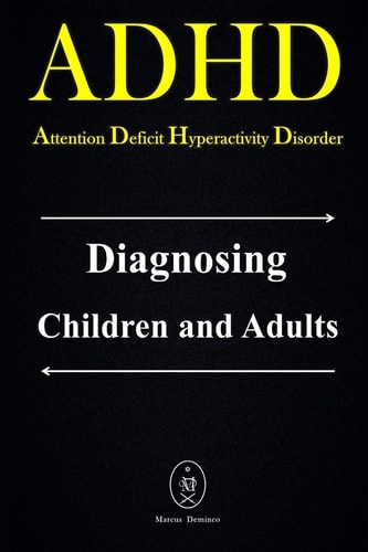 ADHD - Attention Deficit Hyperactivity Disorder. Diagnosing Children and Adults