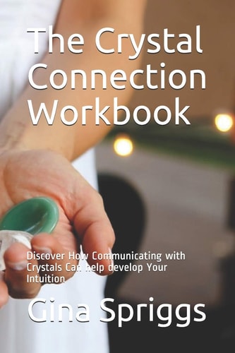 The Crystal Connection Workbook Discover How Communicating with Crystals Can Help Develop Your Intuition