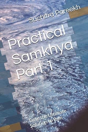 Practical Samkhya Part 1 Taste the Ultimate Solution to Pain