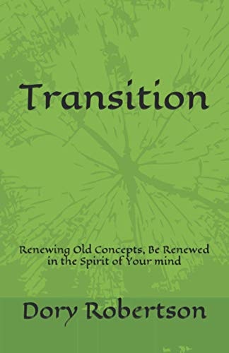 Transition Renewing Old Concepts, Be Renewed in the Spirit of Your Mind