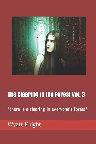 The Clearing in the Forest Vol. 3 There Is a Clearing in Everyone's Forest