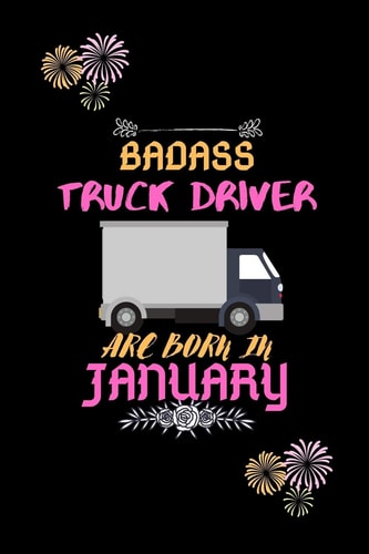 Badass Truck Driver Are Born in January Gift for Truck Driver Birthday Or Friends Close One