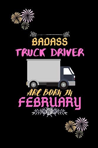 Badass Truck Driver Are Born in February Gift for Truck Driver Birthday Or Friends Close One