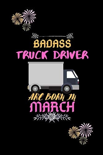 Badass Truck Driver Are Born in March Gift for Truck Driver Birthday Or Friends Close One