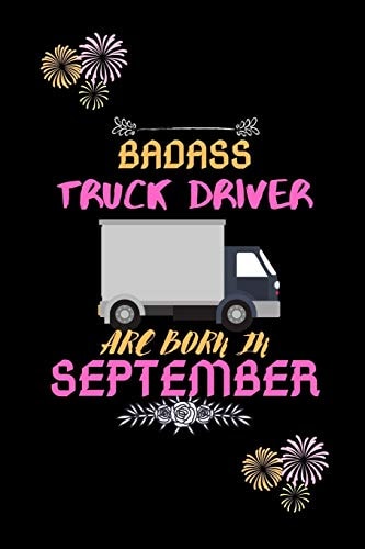 Badass Truck Driver Are Born in September Gift for Truck Driver Birthday Or Friends Close One