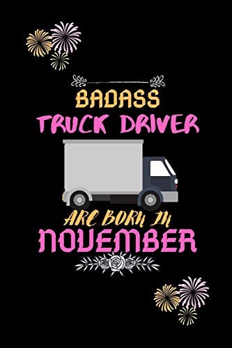 Badass Truck Driver Are Born in November Gift for Truck Driver Birthday Or Friends Close One