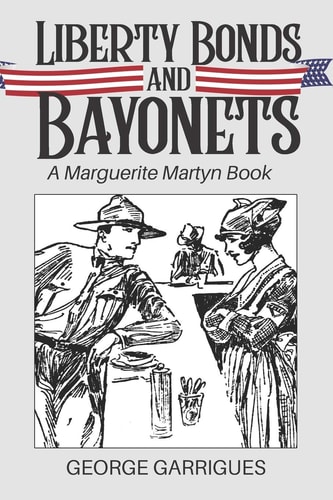 Liberty Bonds and Bayonets A Marguerite Martyn Book