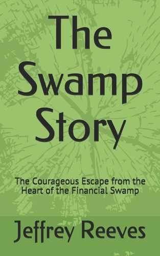 The Swamp Story The Courageous Escape from the Heart of the Financial Swamp