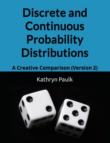 Discrete and Continuous Probability Distributions A Creative Comparison (Version 2)