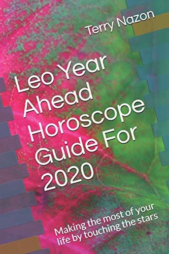 Leo Year Ahead Horoscope Guide For 2020 Making the Most of Your Life by Touching the Stars