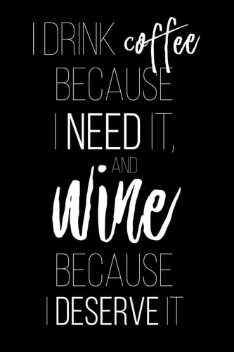 I Drink Coffee Because I Need It A Coworking Gift for Coffee Lovers and Wine Lovers - Wine Tasting