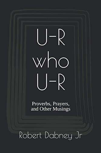 U-R Who U-R Proverbs, Prayers, and Other Musings