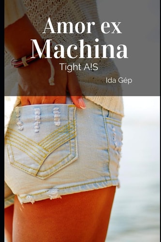 Amor Ex Machina Tight A!S
