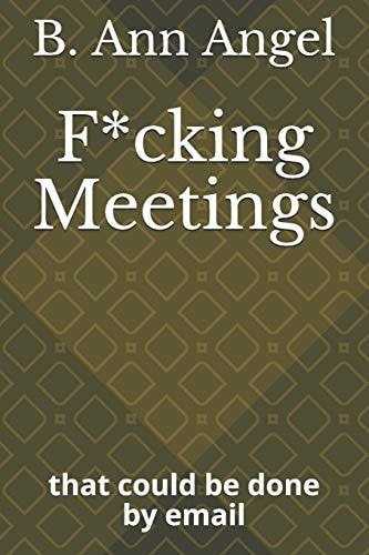 F*cking Meetings That Could Be Done by Email