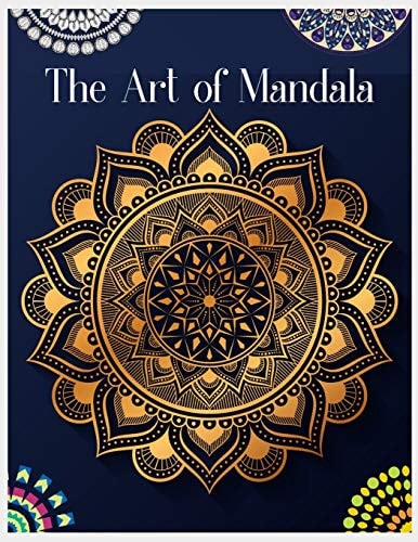 The Art of Mandala Mandala Coloring Book for Kids, Adult Coloring Book Featuring Calming Mandalas, 100 Mandalas Coloring Book for Adults, Stress Relieving Mandala Designs to Relax and Calm, Coloring Book for Adults Stress Relieving Designs