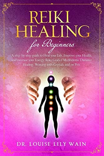 Reiki Healing for Beginners A Step-By-step Guide to Heal Your Life, Improve Your Health, and Increase Your Energy. Reiki Guided Meditations, Distance Healing, Working with Crystals and on Pets