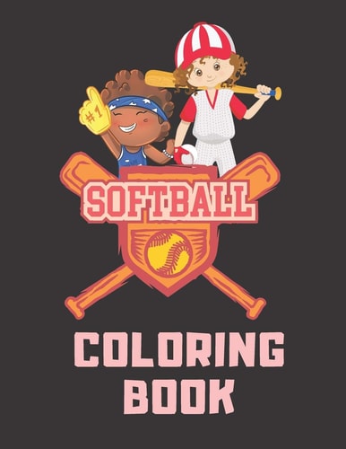 Softball Coloring Book Perfect Softball Gift For Girls, Softball Lovers And Players Cute Coloring Pages For Kids Ages 4-6, 9-12