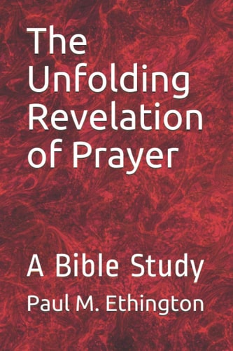 The Unfolding Revelation of Prayer A Bible Study