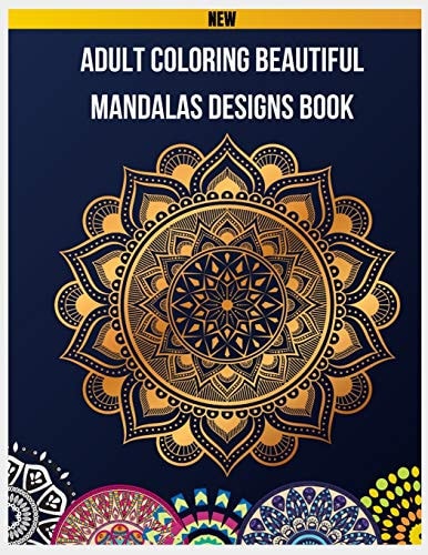 Adult Coloring Beautiful Mandalas Designs Book 100 Beautiful Mandalas Design Coloring Book, Mandalas and Patterns Coloring Books for Grown-Ups, Mandala Coloring Book for Meditation, Stress Relief and Relaxation, Mandala Coloring Book for Adults