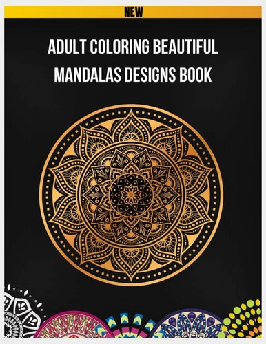 Adult Coloring Beautiful Mandalas Designs Book Mandalas for Relaxation and Stress Relief, 100 Greatest Mandalas Coloring Book, Mandalas Adult Coloring Book, Mandalas Design for Stress Relieving, 100 Unique Mandalas, Coloring Book for Adults